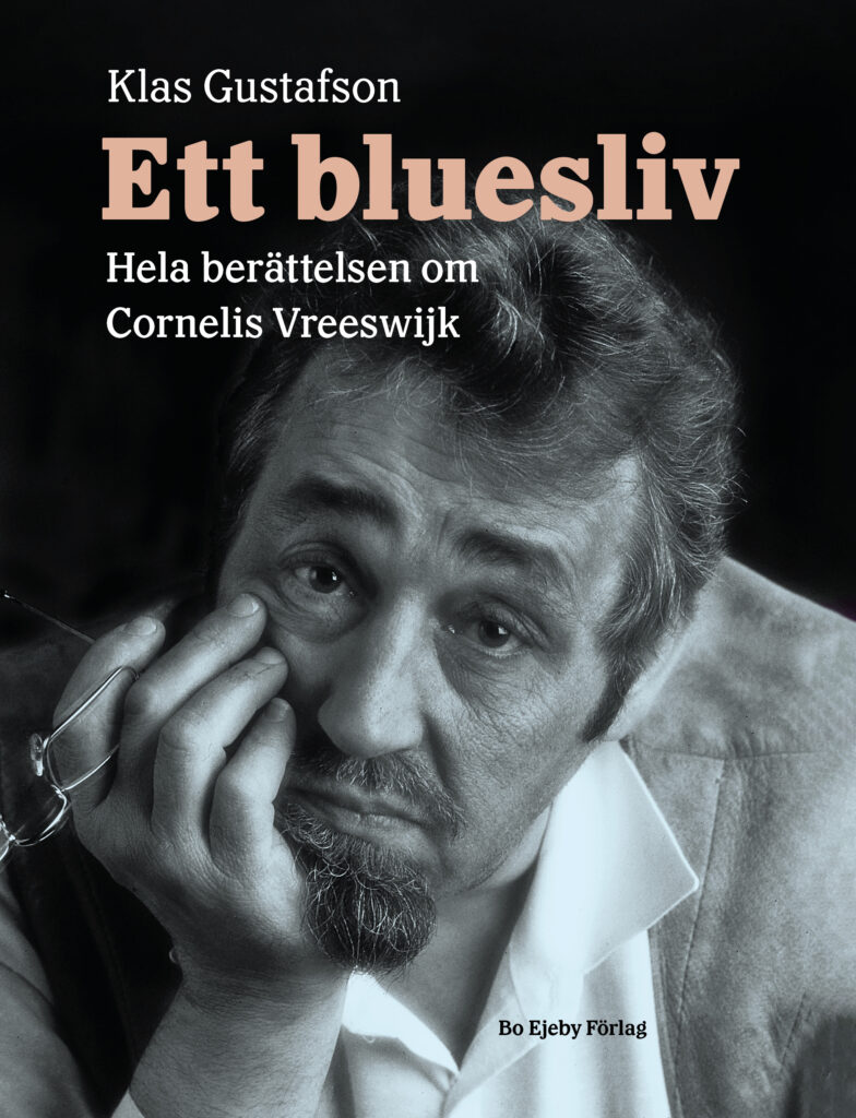 Ett bluesliv. Hela berättelsen om Cornelis Vreeswijk